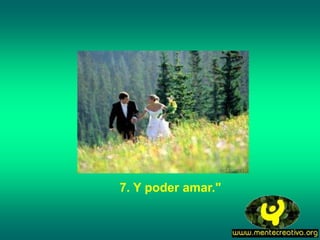 7. Y poder amar."
 