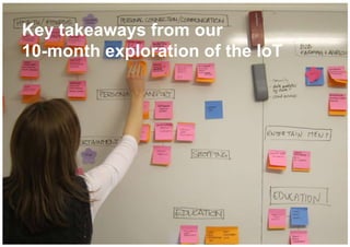 Key takeaways from our
10-month exploration of the IoT
 