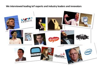We interviewed leading IoT experts and industry leaders and innovators
 