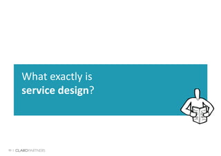 30 |
What exactly is
service design?
 