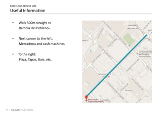 43 |
Useful Information
• Walk 500m straight to
Rambla del Poblenou
• Next corner to the left:
Mercadona and cash machines
• To the right:
Pizza, Tapas, Bars, etc,
BARCELONA SERVICE JAM
 