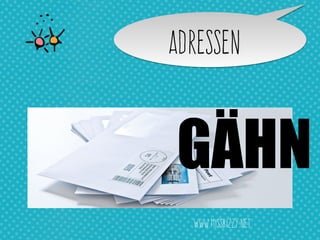 AdresseN
GÄHN
www.missbizzy.net
 