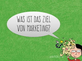 Was ist das Ziel
von Marketing?
www.missbizzy.net
 