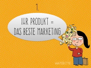www.missbizzy.net
Ihr Produkt =
Das beste Marketing
1.
 