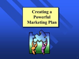 Creating a
  Creating a
  Powerful
  Powerful
Marketing Plan
Marketing Plan




                 1
 
