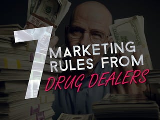 7 marketing rules from drug dealers
