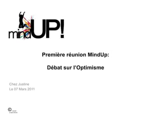 Première réunion MindUp:Débat sur l’Optimisme Chez Justine Le 07 Mars 2011 