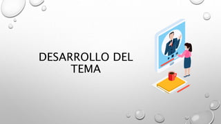 DESARROLLO DEL
TEMA
 