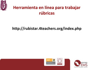 Herramienta en línea para trabajar 
rúbricas 
http://rubistar.4teachers.org/index.php 
 