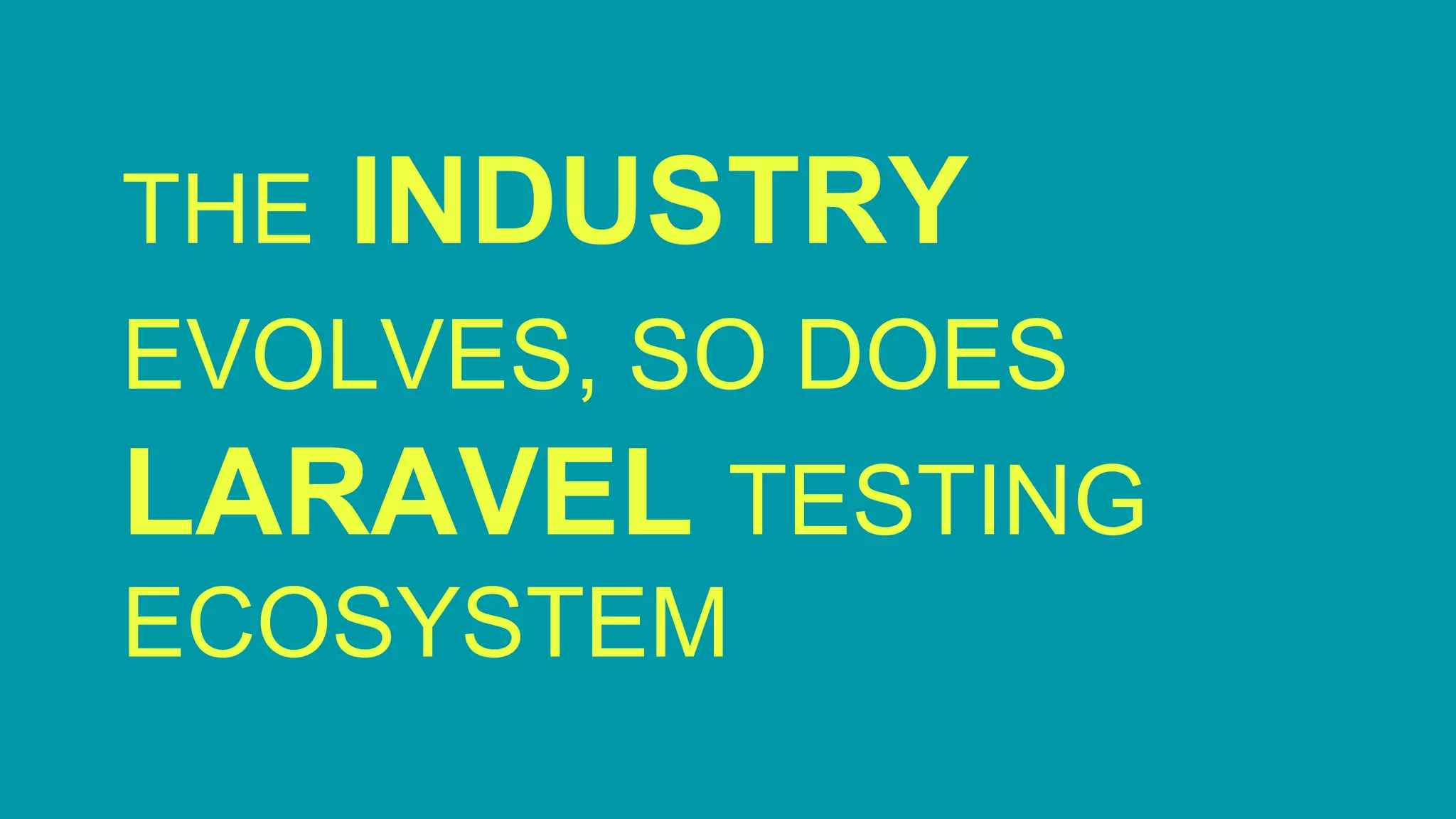 THE INDUSTRY EVOLVES, SO DOES LARAVEL TESTING ECOSYSTEM 