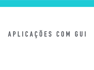 A P L I C A Ç Õ E S C O M G U I
D E M O
 