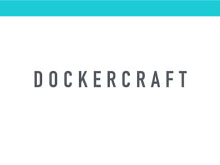 D O C K E R C R A F T
D E M O
 