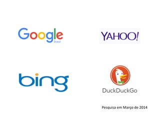 Pesquisa em Março de 2014
 