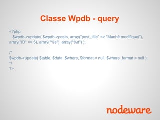 Classe Wpdb - query
<?php
  $wpdb->update( $wpdb->posts, array("post_title" => "Manhê modifiquei"),
array("ID" => 5), array("%s"), array("%d") );

/*
$wpdb->update( $table, $data, $where, $format = null, $where_format = null );
*/
?>
 