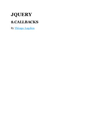JQUERY
$.CALLBACKS
By Thiago Lagden
 