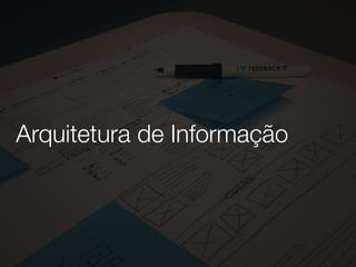 Arquitetura de Informação
 