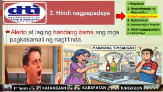Alerto at laging handang itama ang mga
pagkakamali ng nagtitinda.
1.Mapanuri
2. Naghahanap ng
Alternatibo
3. Hindi nagpapadaya
4. Makatwiran
5. Sumusunod sa Badyet
6. Hindi nagpapadala
sa Anunsiyo
KARAPATAN
KATANGIAN
1st
Term TUNGKULIN
 