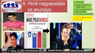 1.Mapanuri
2. Naghahanap ng
Aternatibo
3. Hindi nagpapadaya
4. Makatwiran
5. Sumusunod sa Badyet
6. Hindi nagpapadala
sa Anunsiyo
KARAPATAN
KATANGIAN
1st
Term TUNGKULIN
 