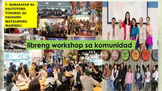 libreng workshop sa komunidad
7. KARAPATAN SA
PAGTUTURO
TUNGKOL SA
PAGIGING
MATALINONG
MAMIMILI
 