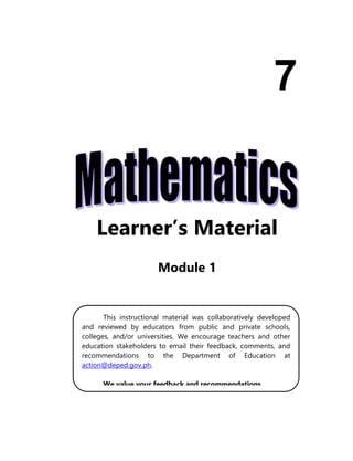 Learner’s Material
Module 1
7
This instructional material was collaboratively developed
and reviewed by educators from public and private schools,
colleges, and/or universities. We encourage teachers and other
education stakeholders to email their feedback, comments, and
recommendations to the Department of Education at
action@deped.gov.ph.
We value your feedback and recommendations.
 