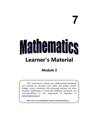 Learner’s Material
Module 2
7
This instructional material was collaboratively developed
and reviewed by educators from public and private schools,
colleges, and/or universities. We encourage teachers and other
education stakeholders to email their feedback, comments, and
recommendations to the Department of Education at
action@deped.gov.ph.
We value your feedback and recommendations.
 