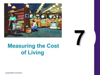 Copyright©2004 South-Western
77Measuring the Cost
of Living
 
