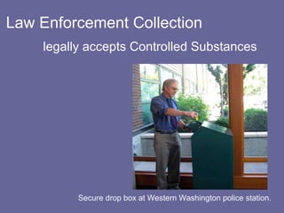 Law Enforcement Collection legally accepts Controlled Substances Secure drop box at Western Washington police station. 