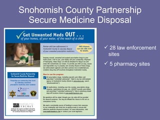 Snohomish County Partnership Secure Medicine Disposal 28 law enforcement    sites 5 pharmacy sites 