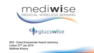 BGI - Caixa Empreender Award ceremony
Lisbon 27th Jan 2015
Matthew Khoory
 