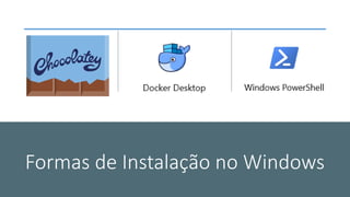 Formas de Instalação no Windows
 