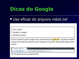  Uso eficaz do arquivo robot.txtUso eficaz do arquivo robot.txt
Dicas do GoogleDicas do Google
 