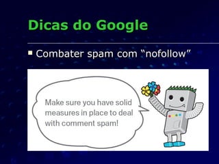 Dicas do GoogleDicas do Google
 Combater spam com “nofollow”Combater spam com “nofollow”
 