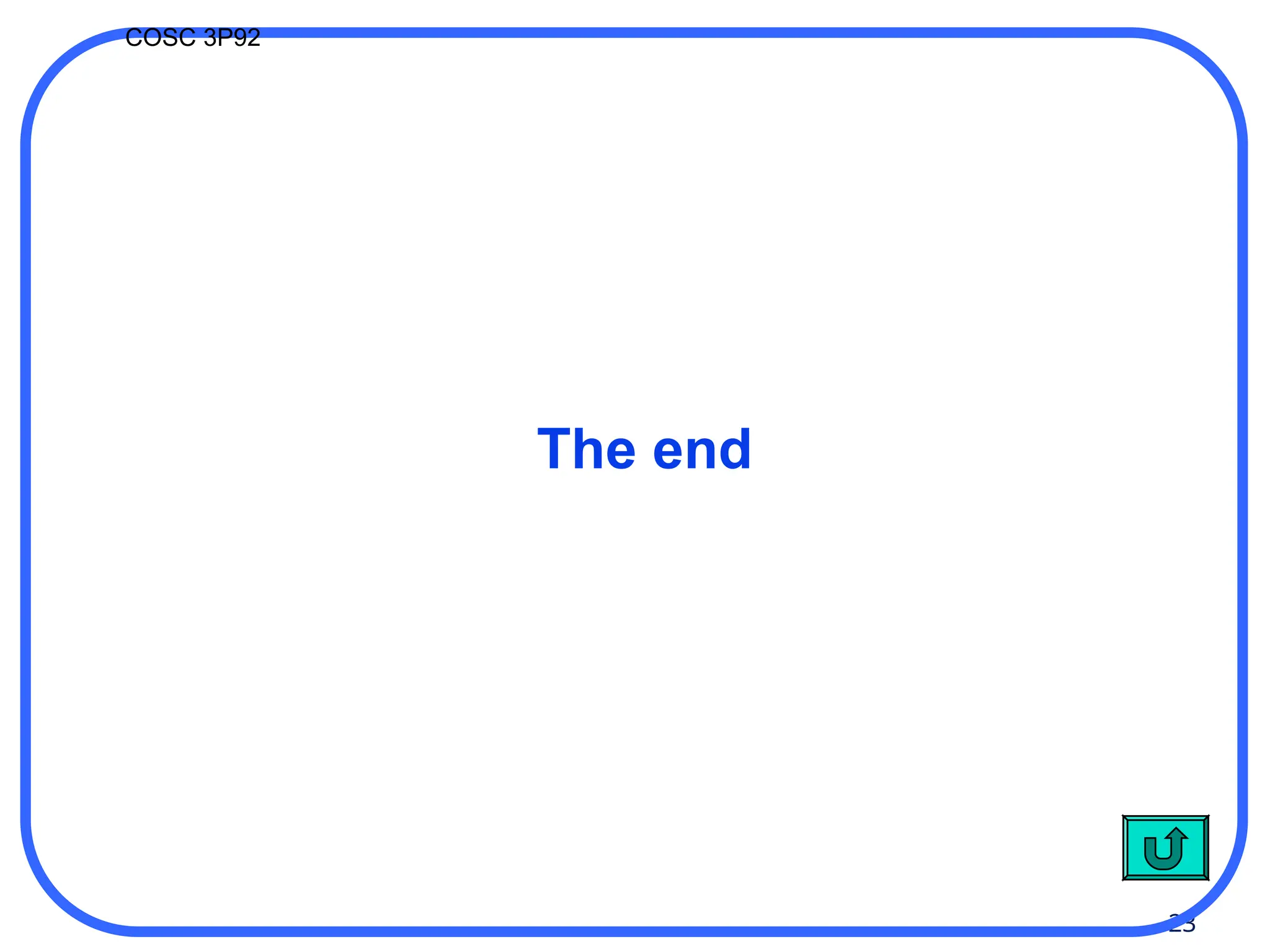 23
COSC 3P92
The end
 