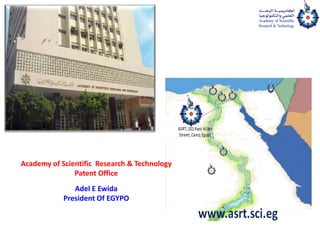 Academy of Scientific Research & Technology
Patent Office
Adel E Ewida
President Of EGYPO
 