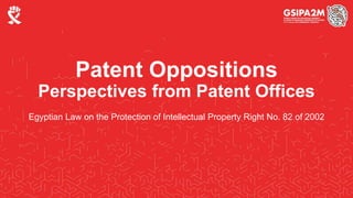Patent Oppositions
Perspectives from Patent Offices
Egyptian Law on the Protection of Intellectual Property Right No. 82 of 2002
 