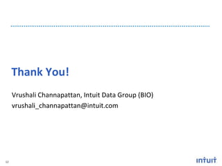 Thank You!
     Vrushali Channapattan, Intuit Data Group (BIO)
     vrushali_channapattan@intuit.com




12
 