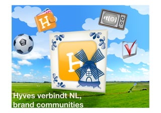 Hyves verbindt NL, 
brand communities 
 