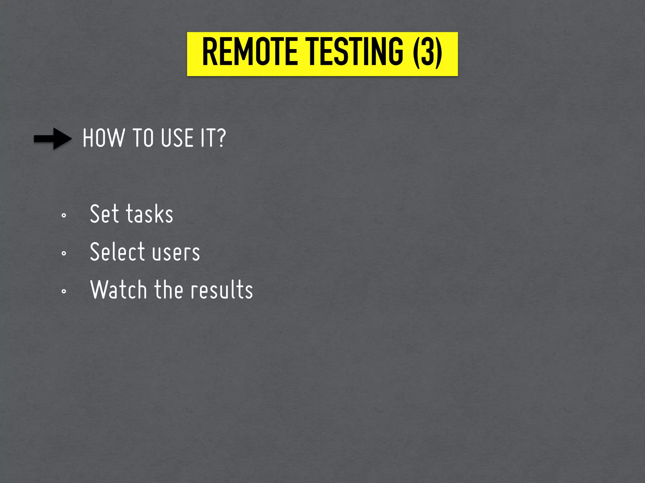 HOW TO USE IT?
• Set tasks
• Select users
• Watch the results
REMOTE TESTING (3)
 