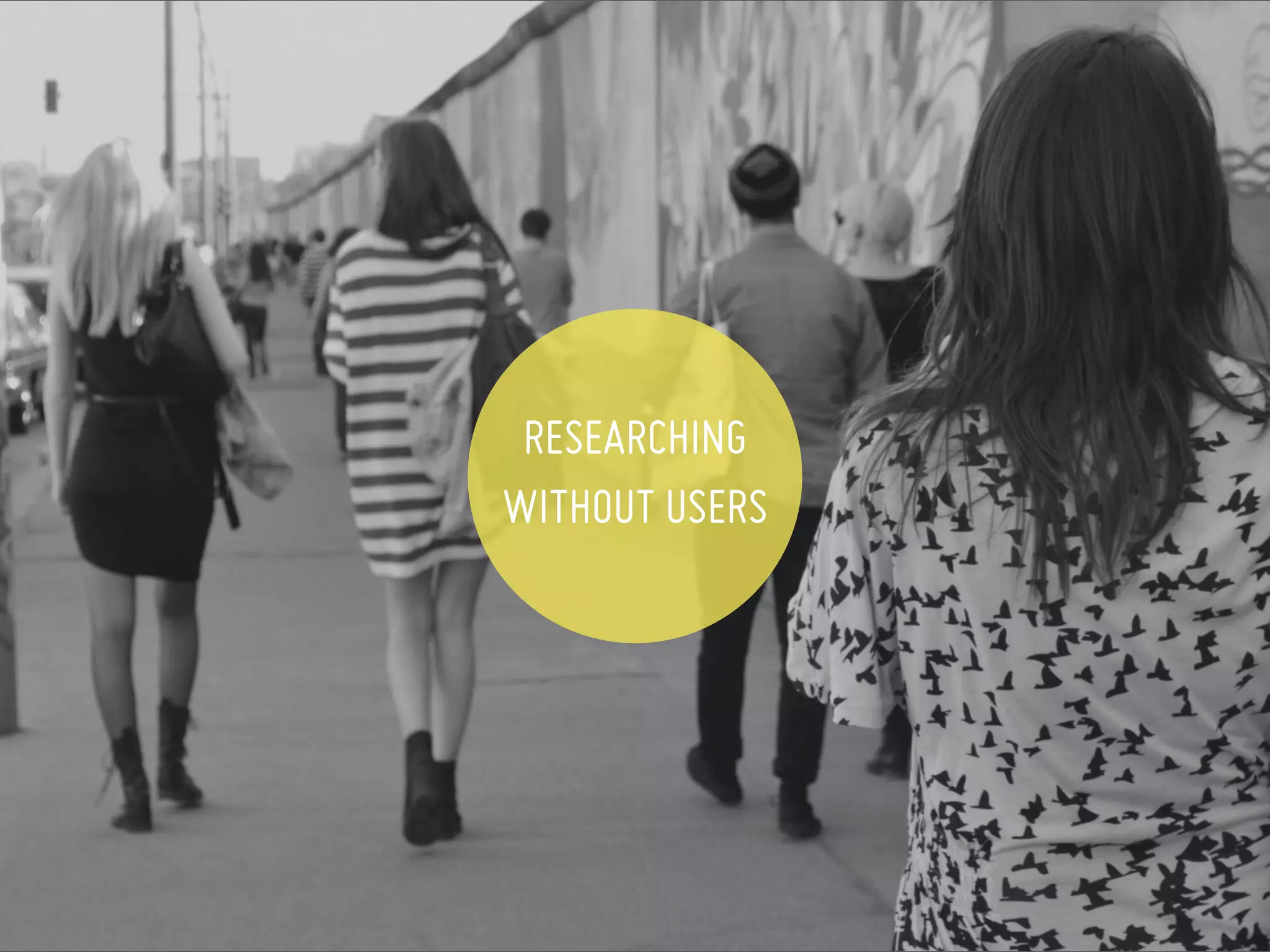 RESEARCHING
WITHOUT USERS
 