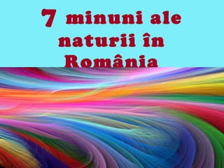 7   minuni ale naturii în România 