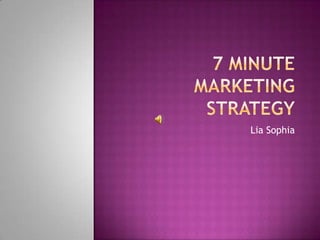 7 Minute Marketing Strategy Lia Sophia 