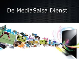 De MediaSalsa Dienst
 