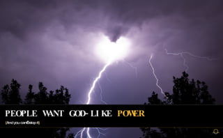 PEOPLE WANT GOD-LIKE  POWER { And you can’t stop it } 