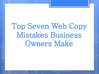 Top Seven Web Copy
Mistakes Business
Owners Make
 
