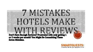 Don’t Have Enough Reviews? Frustrated with only getting 1
or 2 weeks per month? You Might Be Committing These
Seven Mistakes.
 