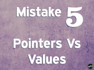 f
e
h
W U
w k
M
w
P n
I
v
ZA
S
U
G
k
C
w
P
U
Mistake .  
 
Pointers Vs
Values
5
 