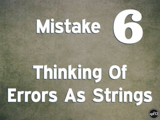 f
e
h
W U
w k
M
w
P n
I
v
ZA
S
U
G
k
C
w
P
U
Mistake .  
 
Thinking Of
Errors As Strings
6
 