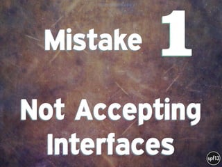 f
e
h
W U
w k
M
w
P n
I
v
ZA
S
U
G
k
C
w
P
U
Mistake .  
 
Not Accepting
Interfaces
1
 