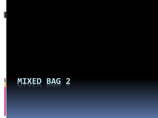 MIXED BAG 2
 