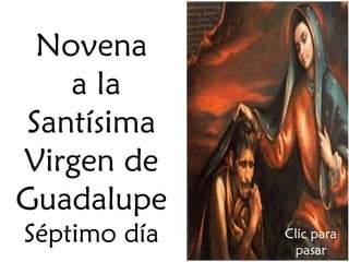 Novena
a la
Santísima
Virgen de
Guadalupe
Séptimo día

Clic para
pasar

 